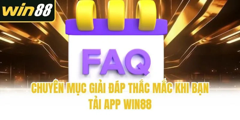 Chuyên mục giải đáp thắc mắc khi bạn tải app Win88