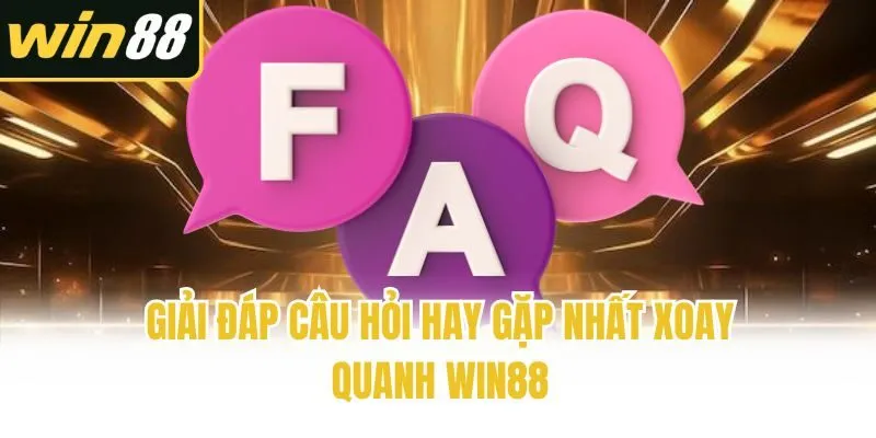 Giải đáp câu hỏi hay gặp nhất xoay quanh Win88