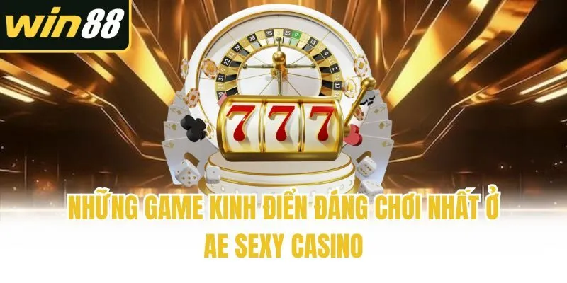 Những game kinh điển đáng chơi nhất ở AE Sexy Casino