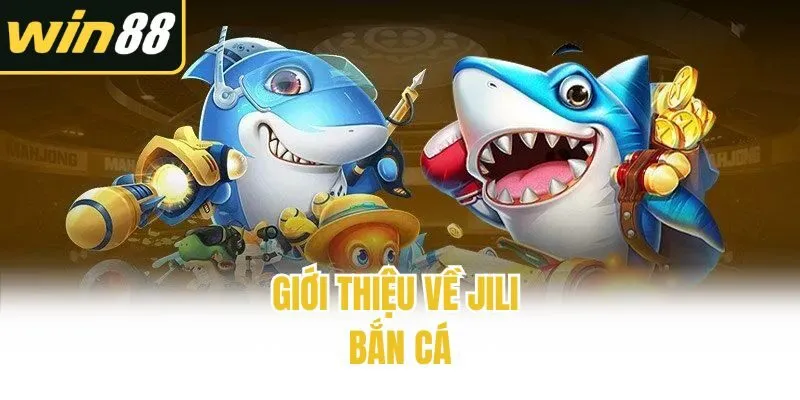 Giới thiệu về Jili bắn cá