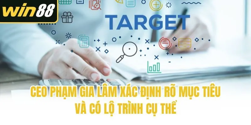 CEO Phạm Gia Lâm xác định rõ mục tiêu và có lộ trình cụ thể