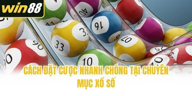 Cách đặt cược nhanh chóng tại chuyên mục xổ số