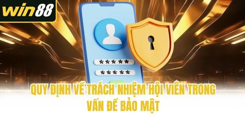 Quy định về trách nhiệm hội viên trong vấn đề bảo mật