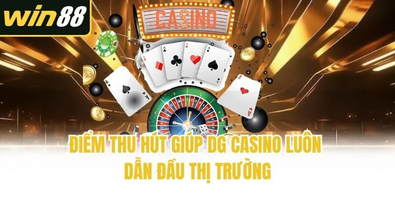 Điểm thu hút giúp DG casino luôn dẫn đầu thị trường