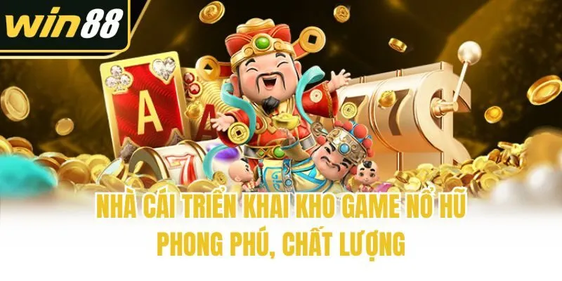 Nhà cái triển khai kho game nổ hũ phong phú, chất lượng