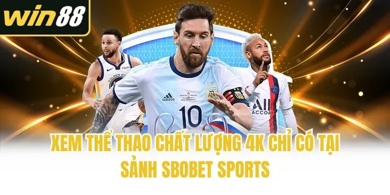 Xem thể thao chất lượng 4K chỉ có tại sảnh Sbobet Sports