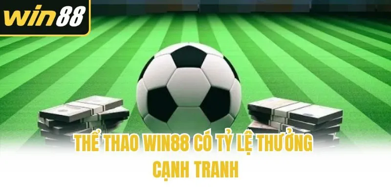 Thể thao Win88 có tỷ lệ thưởng cạnh tranh