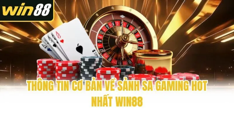 Thông tin cơ bản về sảnh SA Gaming hot nhất Win88